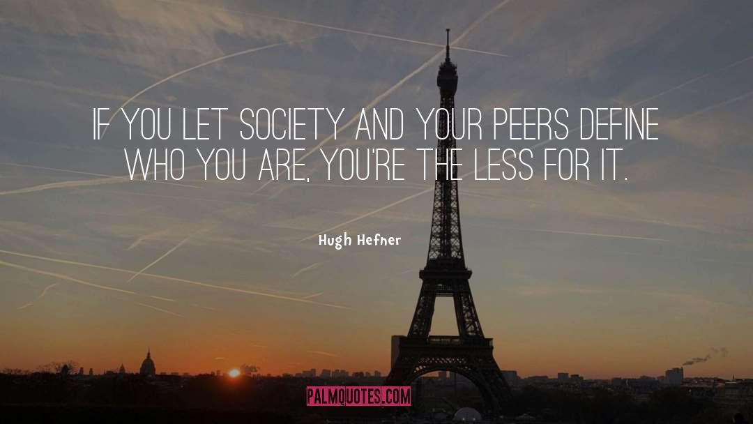 Hugh Hefner Quotes: If you let society and