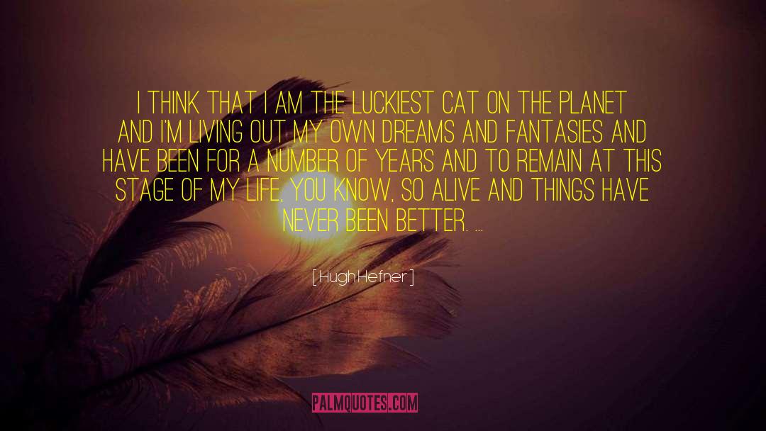 Hugh Hefner Quotes: I think that I am