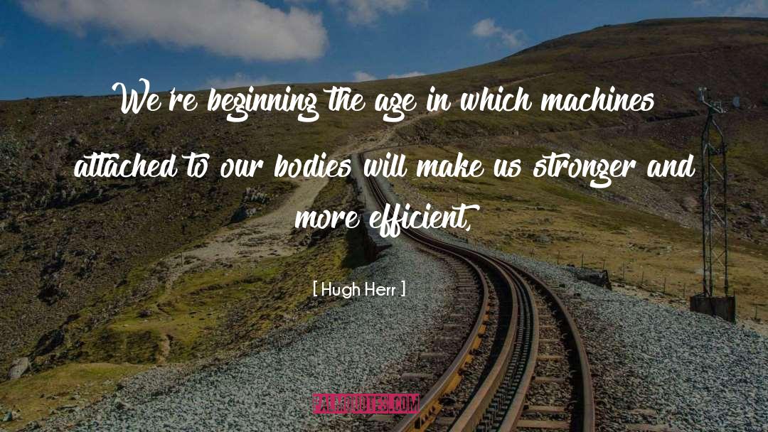 Hugh Herr Quotes: We're beginning the age in