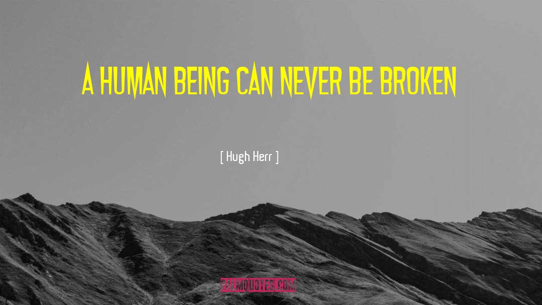 Hugh Herr Quotes: A human being can never