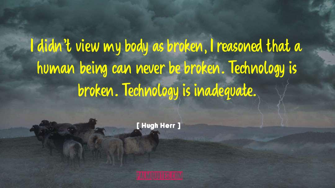 Hugh Herr Quotes: I didn't view my body
