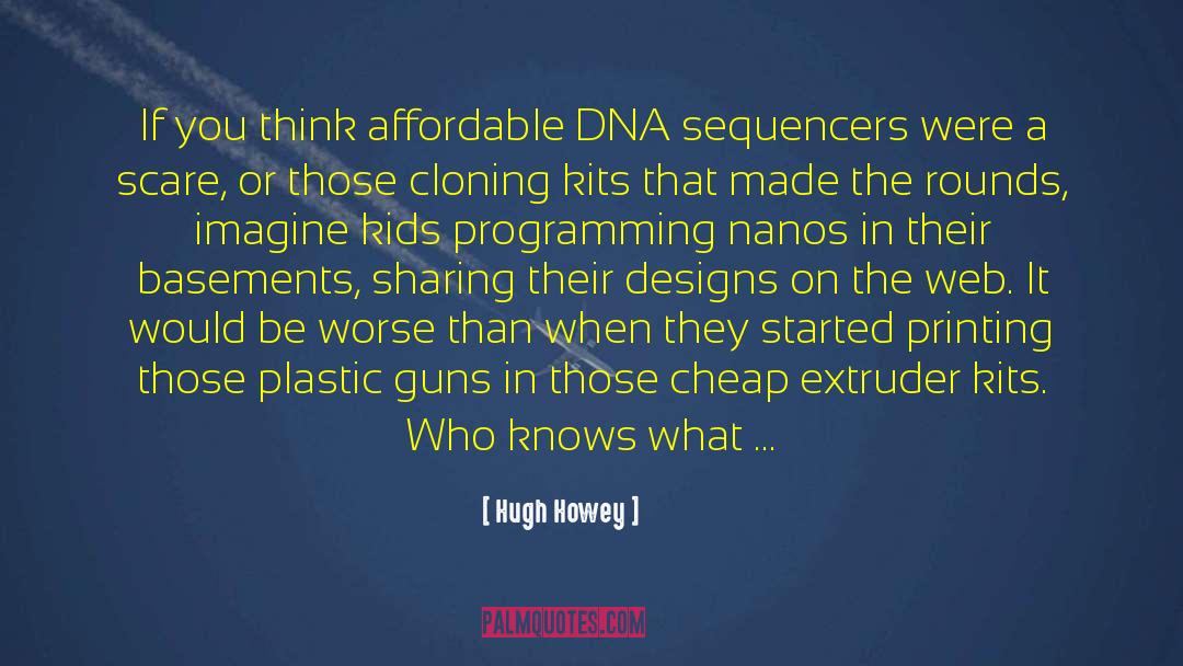 Hugh Howey Quotes: If you think affordable DNA
