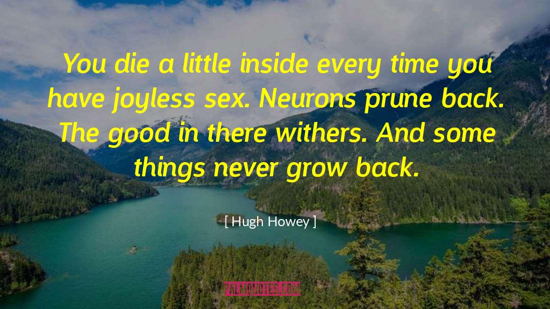 Hugh Howey Quotes: You die a little inside