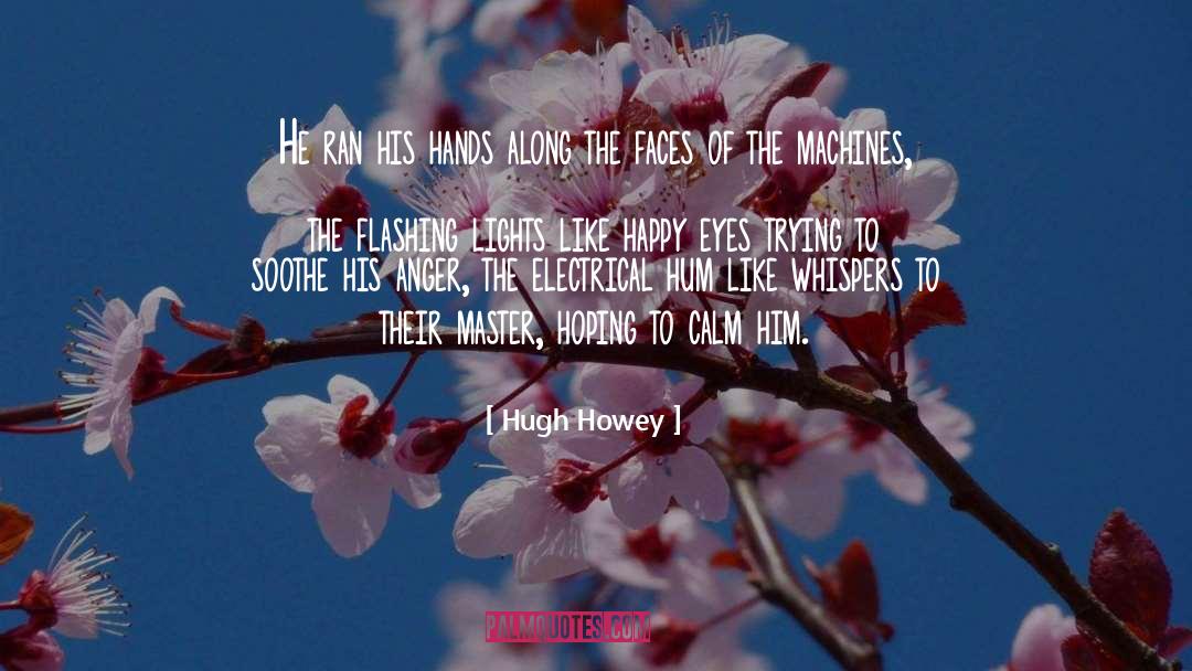 Hugh Howey Quotes: He ran his hands along