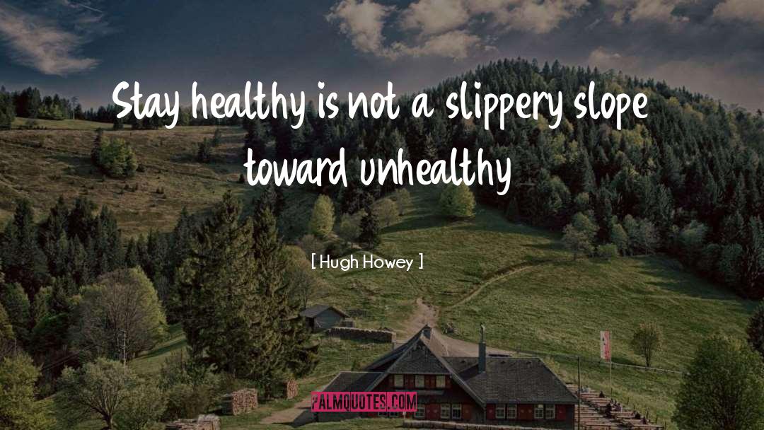 Hugh Howey Quotes: Stay healthy is not a