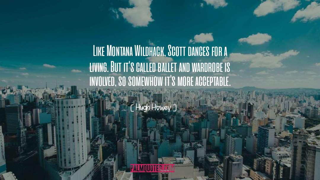 Hugh Howey Quotes: Like Montana Wildhack, Scott dances