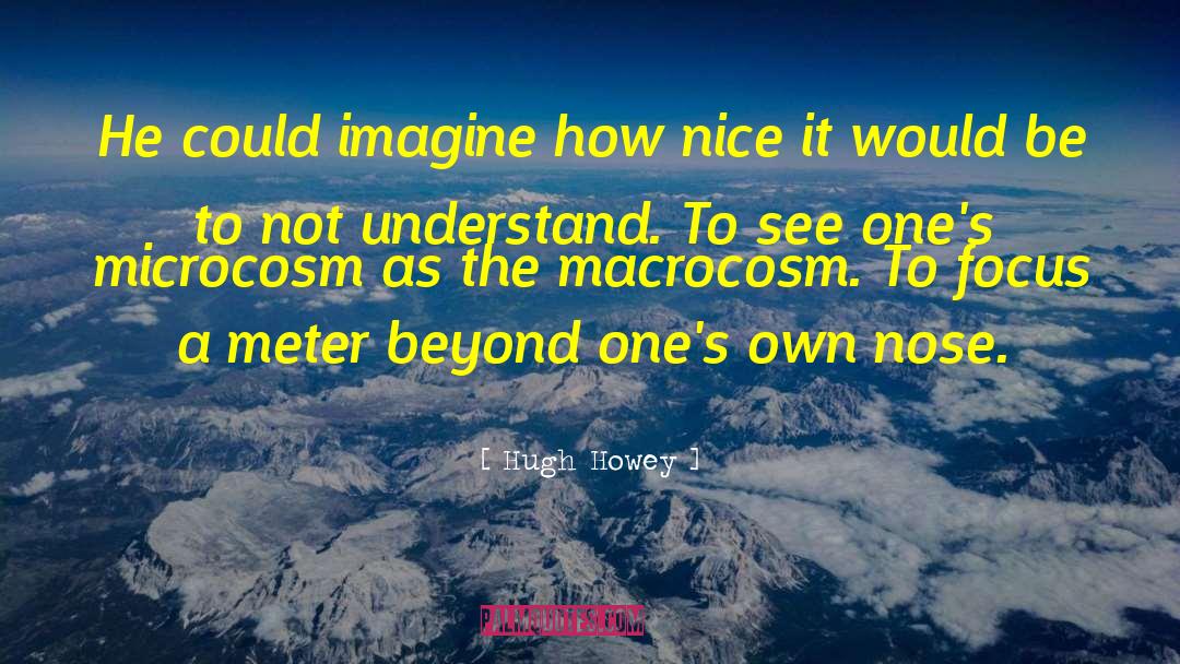 Hugh Howey Quotes: He could imagine how nice