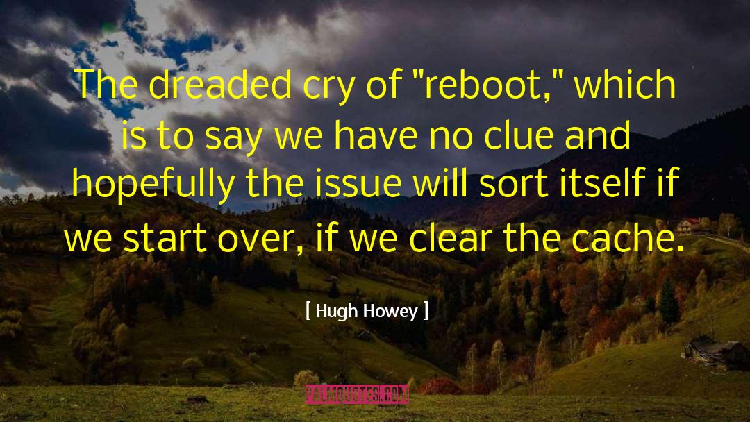 Hugh Howey Quotes: The dreaded cry of 