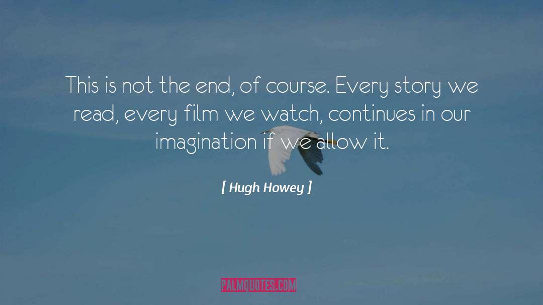 Hugh Howey Quotes: This is not the end,