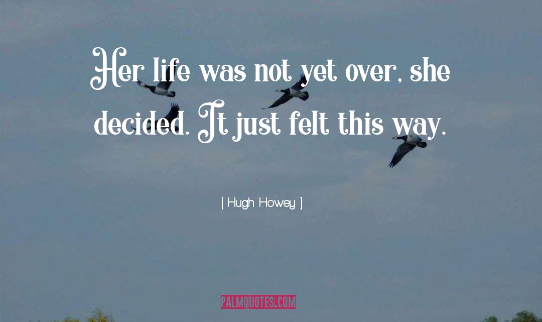 Hugh Howey Quotes: Her life was not yet