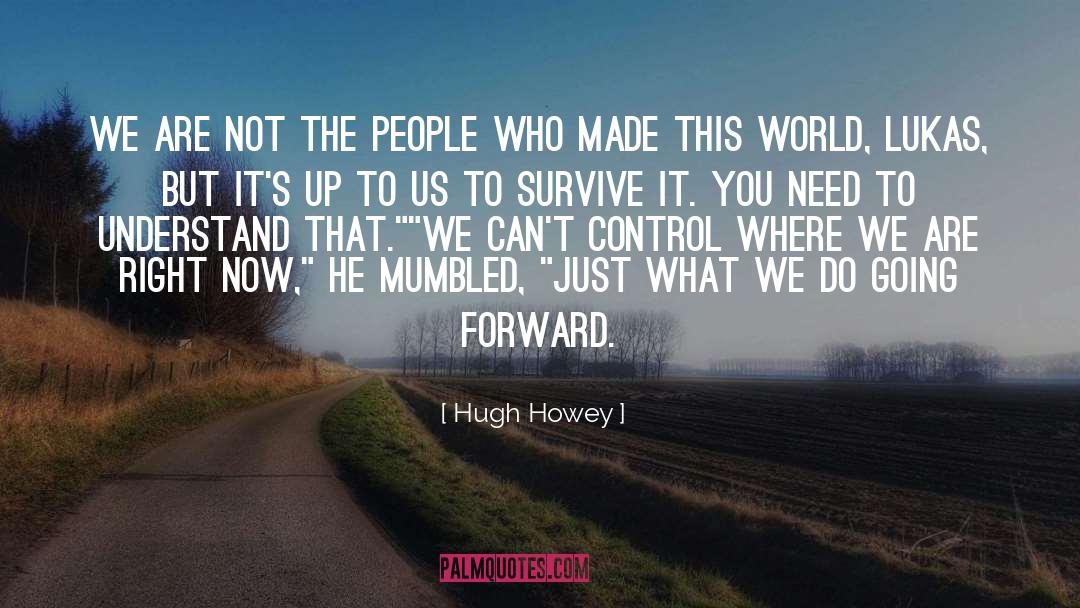 Hugh Howey Quotes: We are not the people
