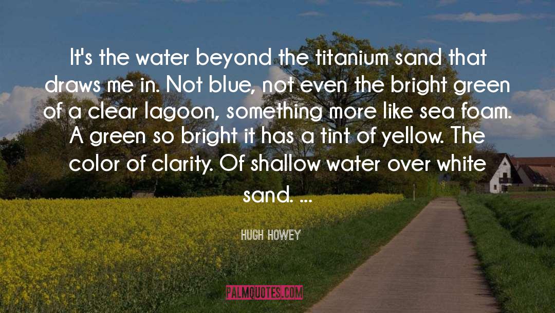 Hugh Howey Quotes: It's the water beyond the