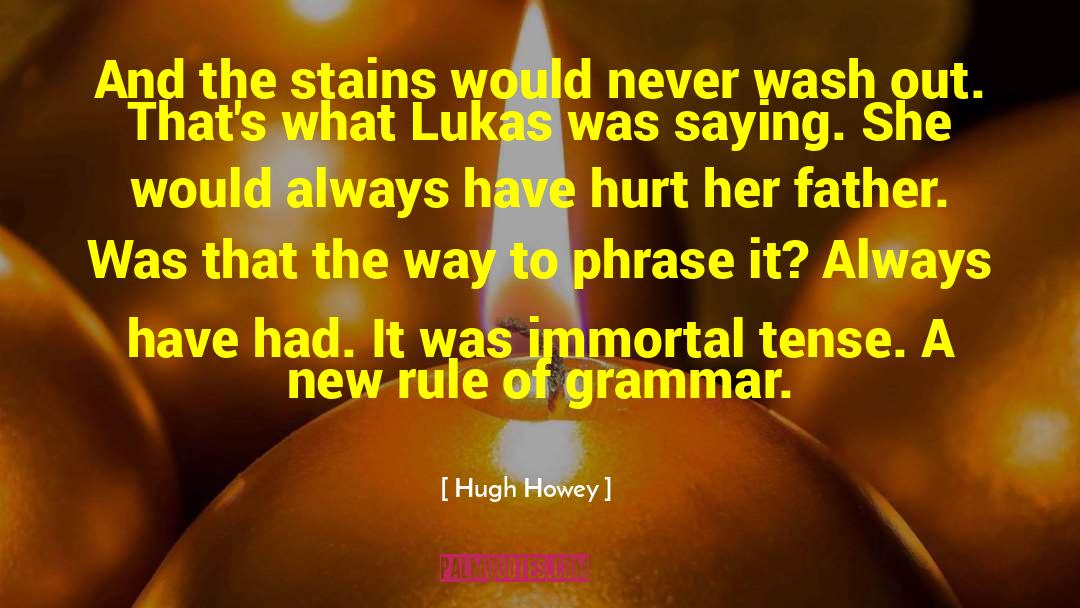 Hugh Howey Quotes: And the stains would never