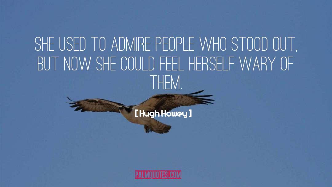 Hugh Howey Quotes: She used to admire people