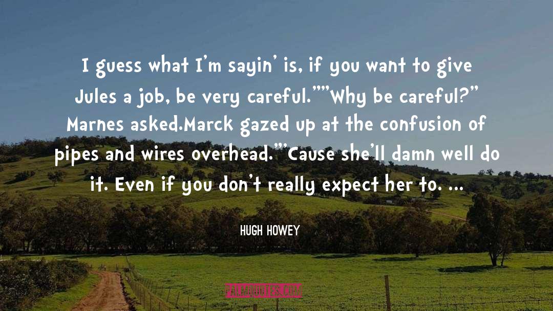 Hugh Howey Quotes: I guess what I'm sayin'