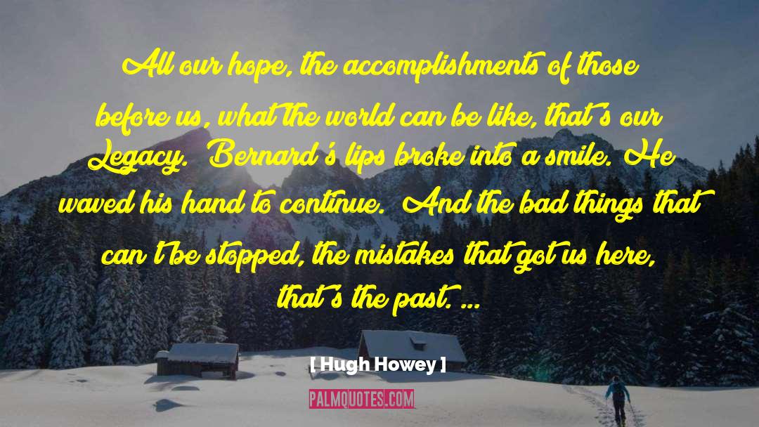 Hugh Howey Quotes: All our hope, the accomplishments