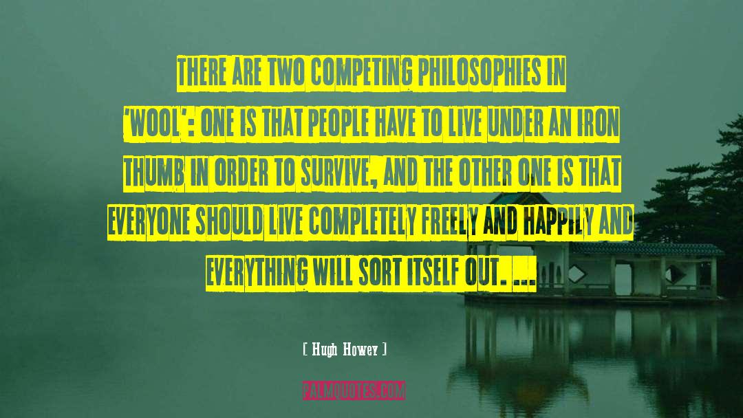 Hugh Howey Quotes: There are two competing philosophies