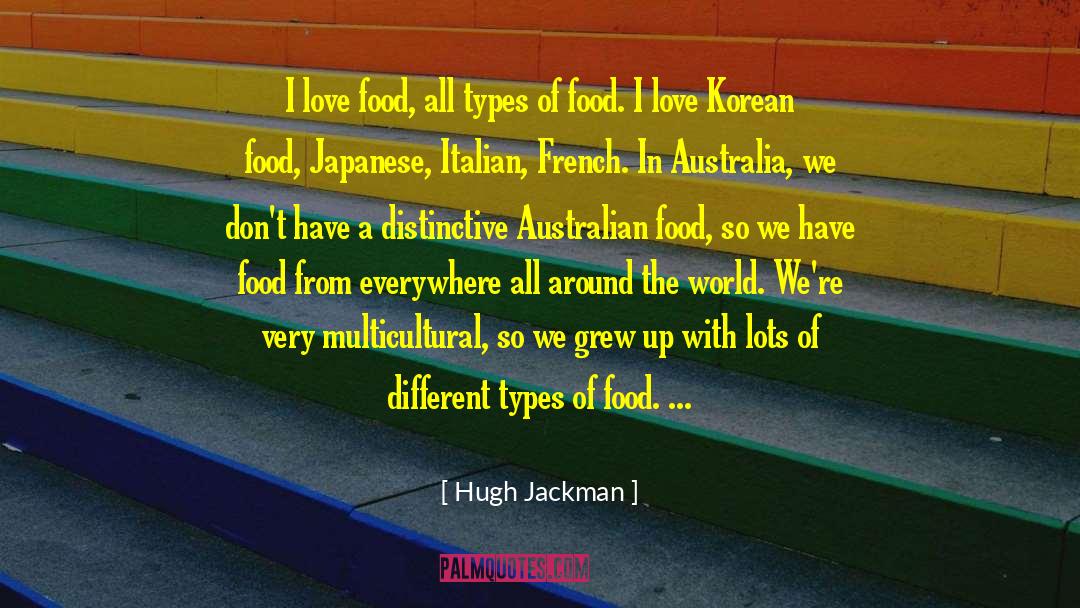 Hugh Jackman Quotes: I love food, all types