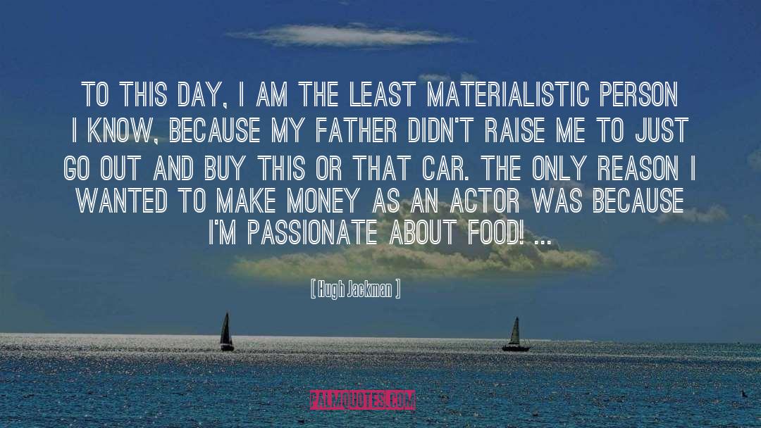 Hugh Jackman Quotes: To this day, I am