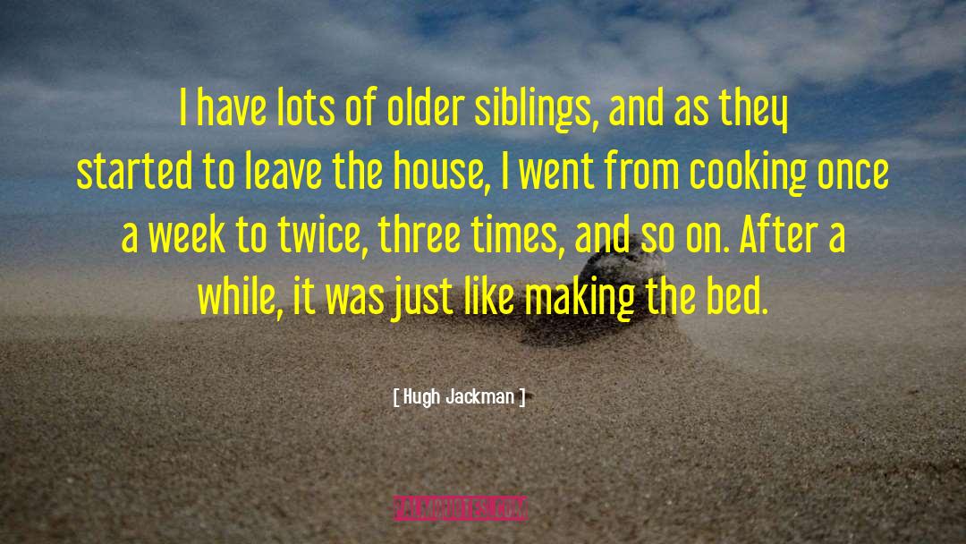 Hugh Jackman Quotes: I have lots of older