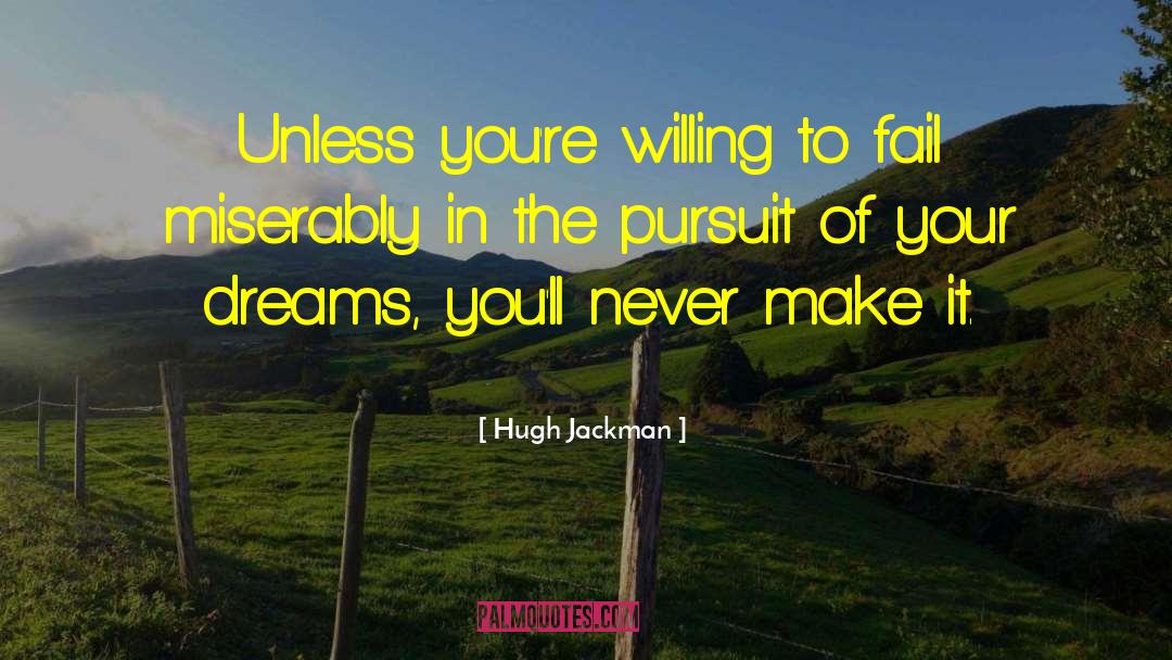 Hugh Jackman Quotes: Unless you're willing to fail