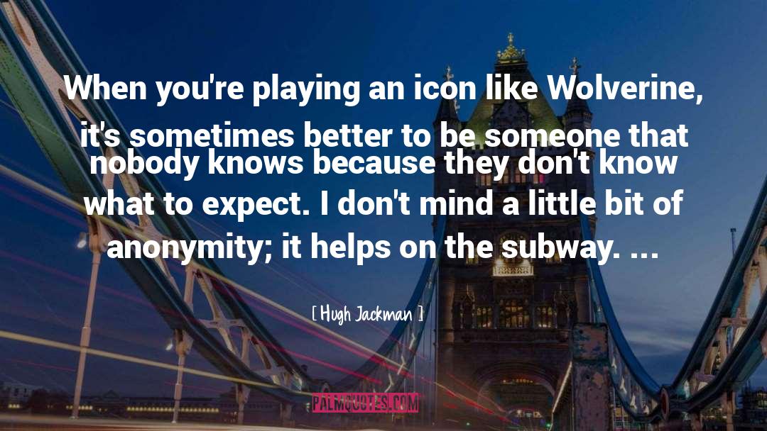 Hugh Jackman Quotes: When you're playing an icon