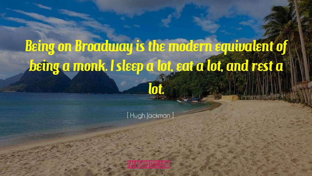 Hugh Jackman Quotes: Being on Broadway is the