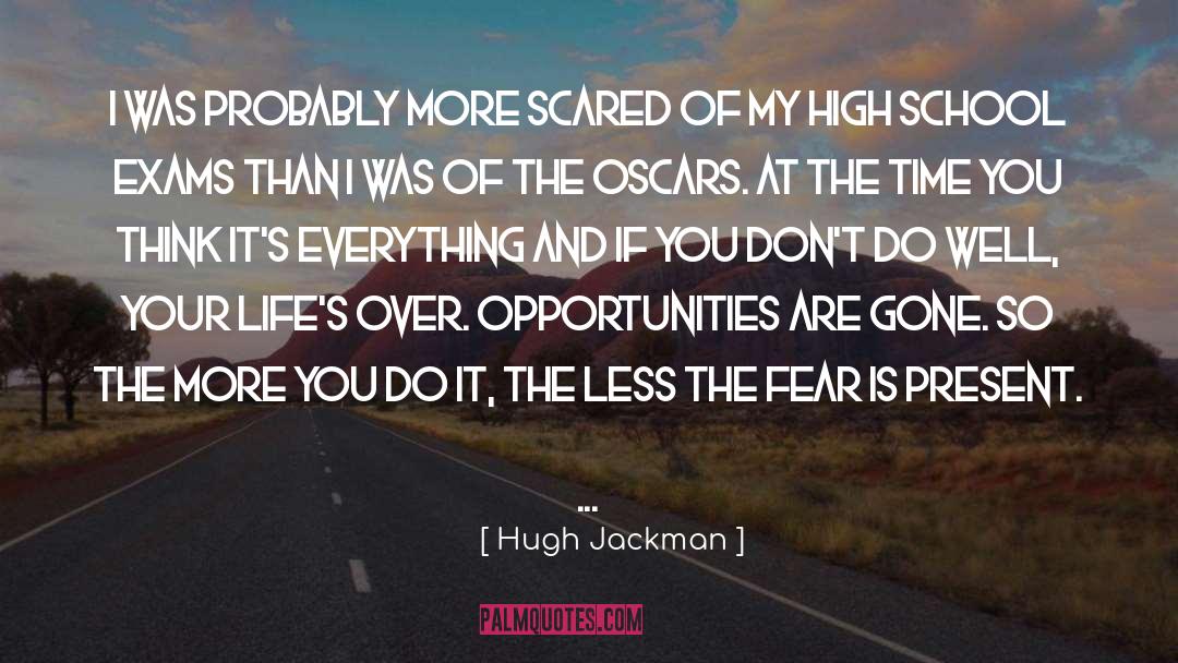 Hugh Jackman Quotes: I was probably more scared