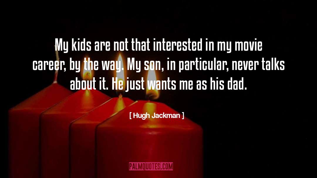 Hugh Jackman Quotes: My kids are not that