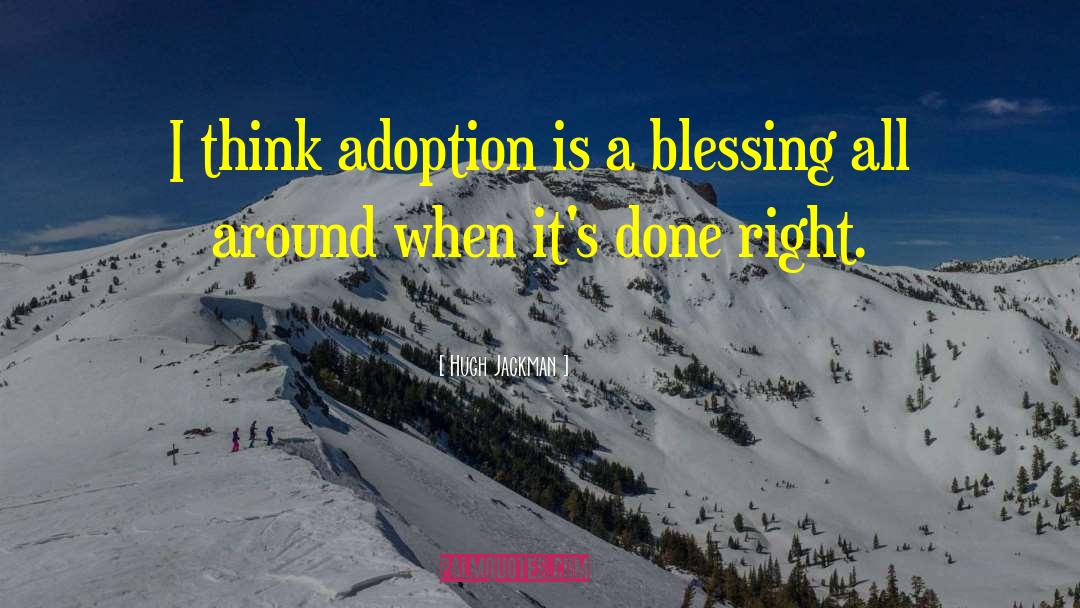 Hugh Jackman Quotes: I think adoption is a