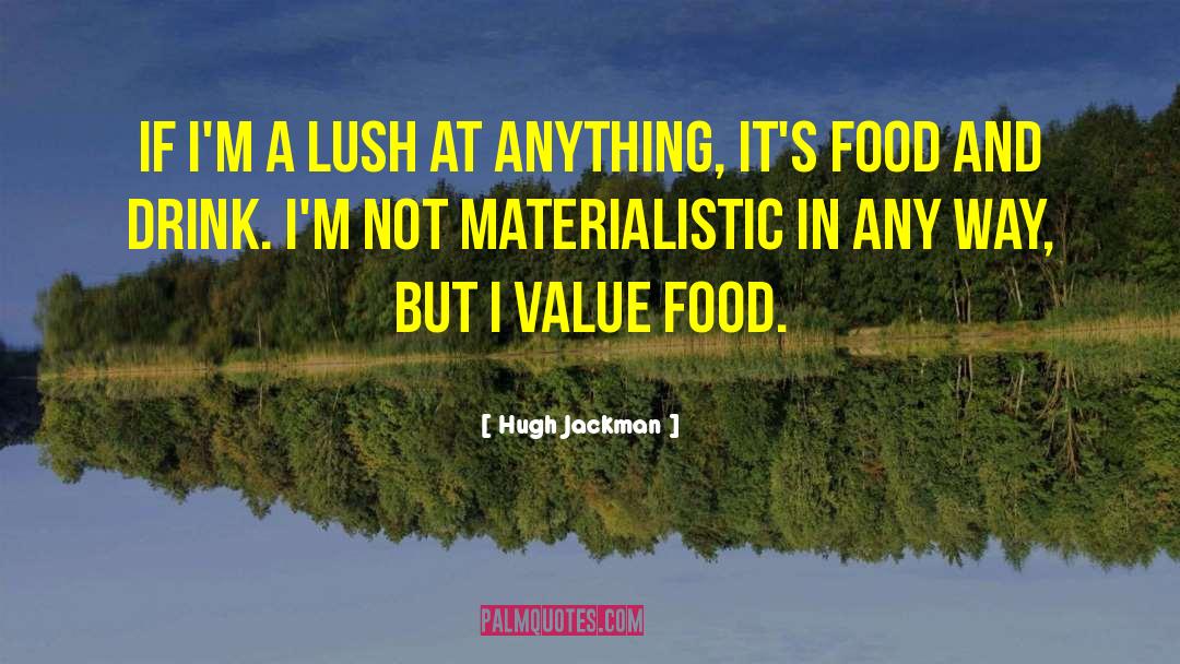 Hugh Jackman Quotes: If I'm a lush at
