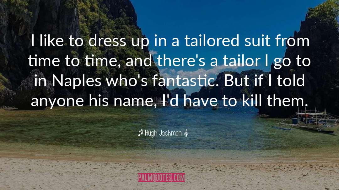 Hugh Jackman Quotes: I like to dress up