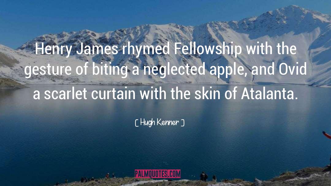Hugh Kenner Quotes: Henry James rhymed Fellowship with