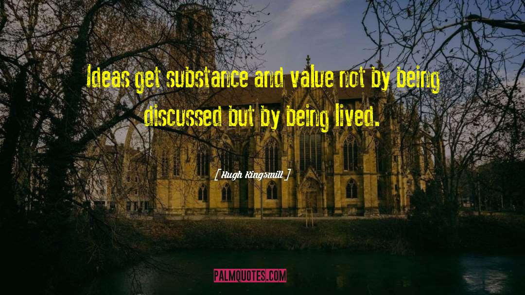 Hugh Kingsmill Quotes: Ideas get substance and value