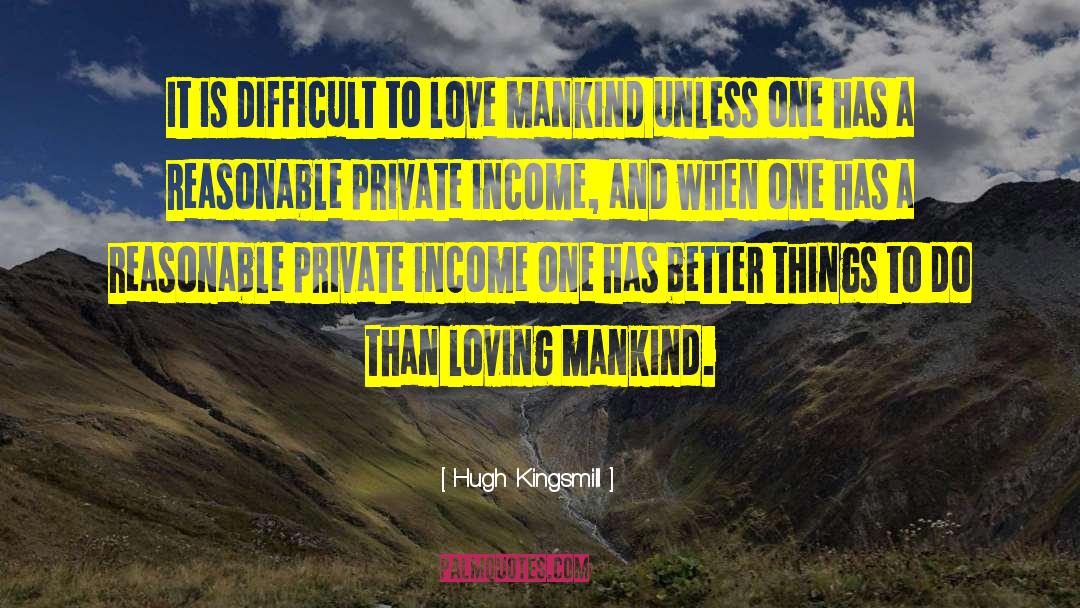 Hugh Kingsmill Quotes: It is difficult to love