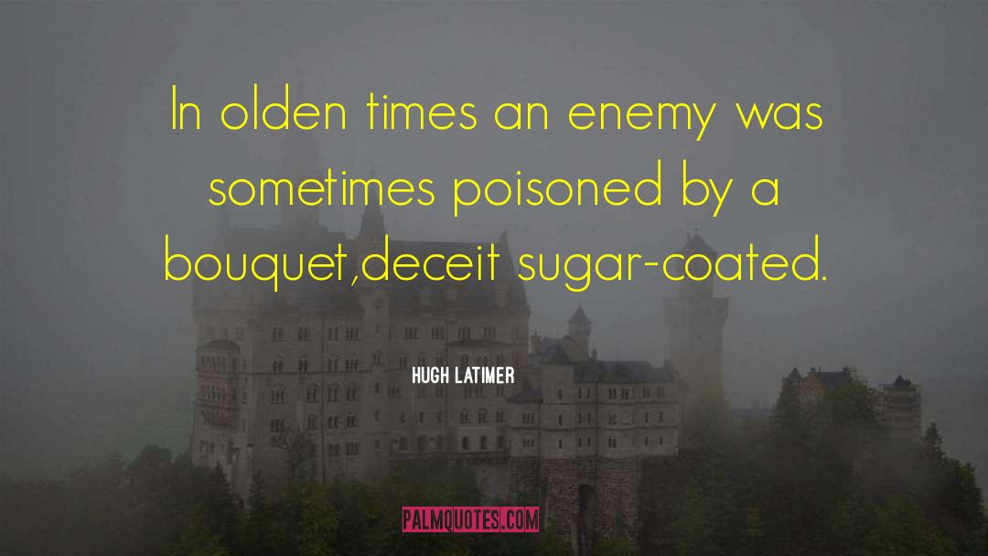 Hugh Latimer Quotes: In olden times an enemy