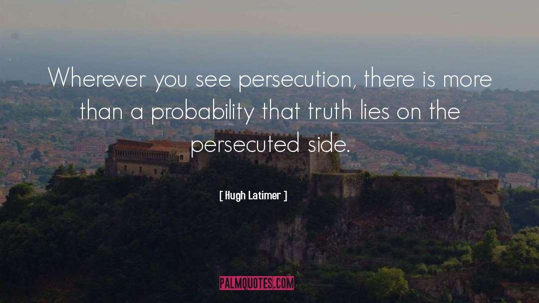 Hugh Latimer Quotes: Wherever you see persecution, there