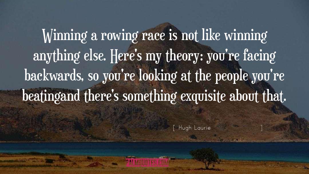 Hugh Laurie Quotes: Winning a rowing race is