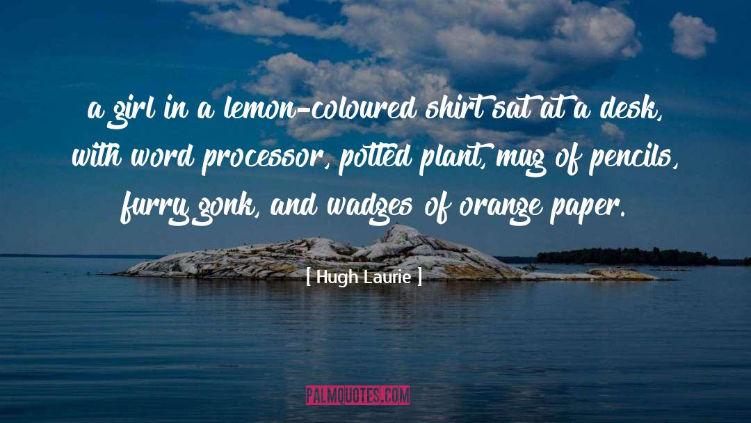 Hugh Laurie Quotes: a girl in a lemon-coloured