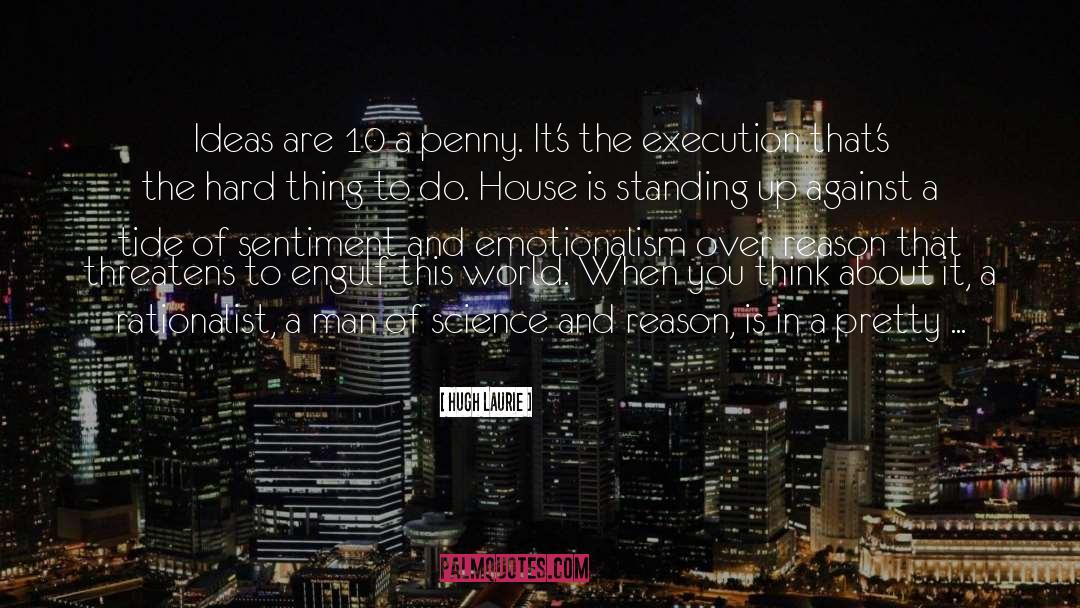 Hugh Laurie Quotes: Ideas are 10 a penny.
