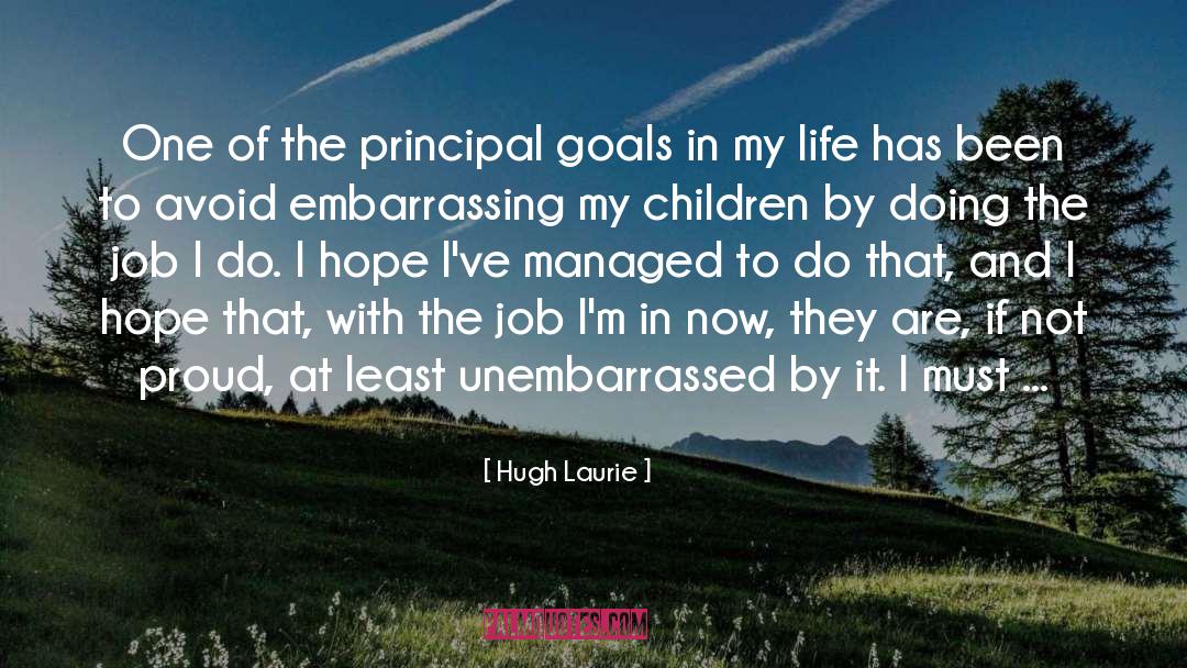 Hugh Laurie Quotes: One of the principal goals