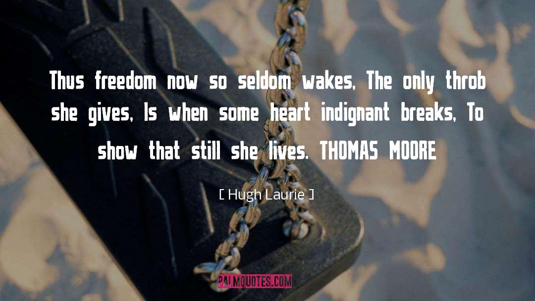 Hugh Laurie Quotes: Thus freedom now so seldom