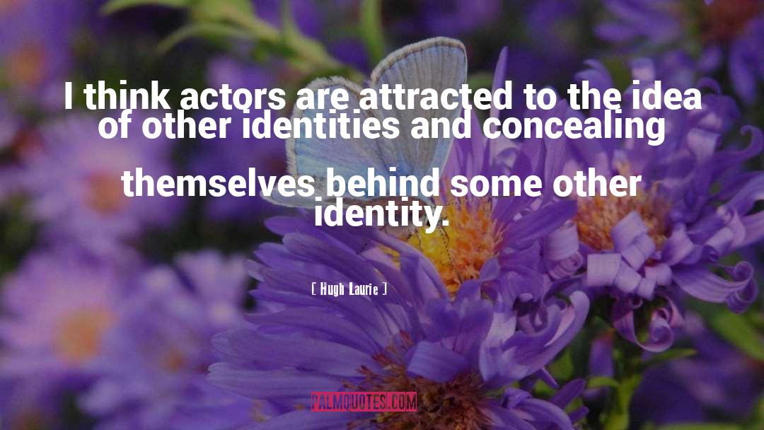 Hugh Laurie Quotes: I think actors are attracted