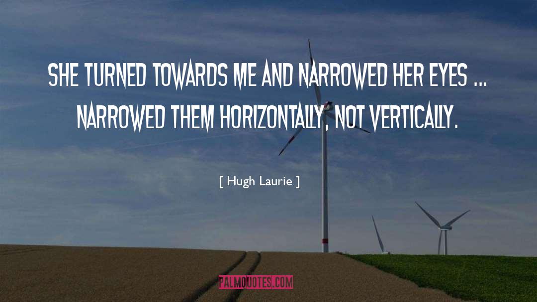 Hugh Laurie Quotes: She turned towards me and