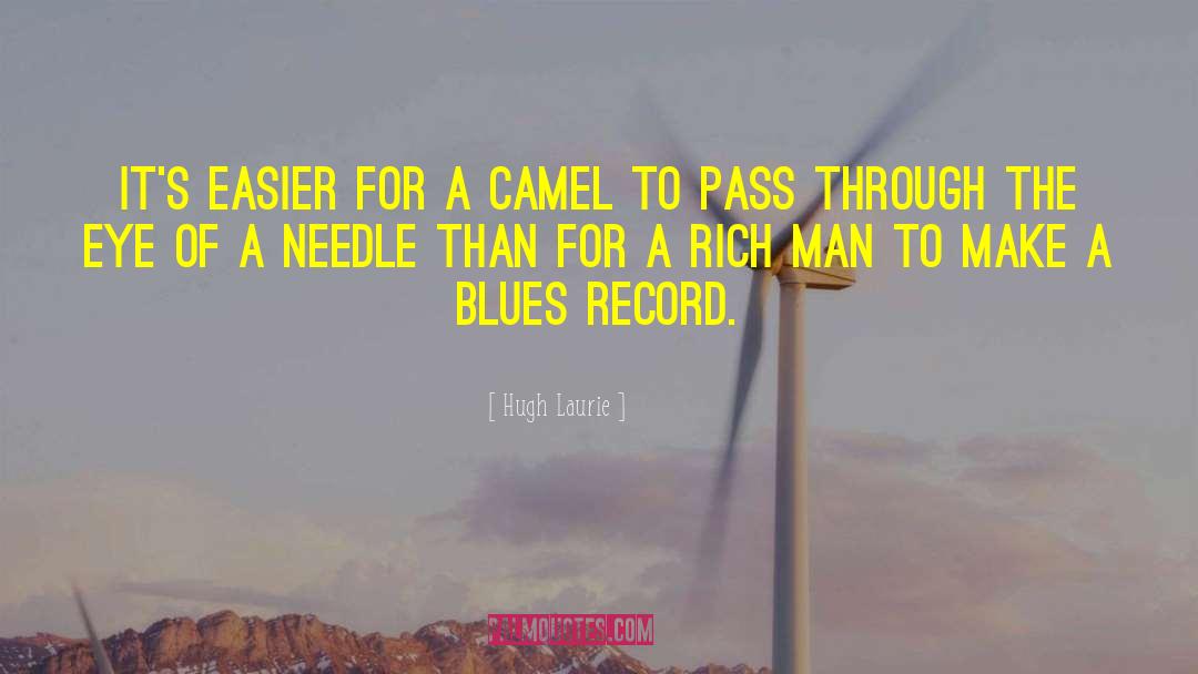 Hugh Laurie Quotes: It's easier for a camel