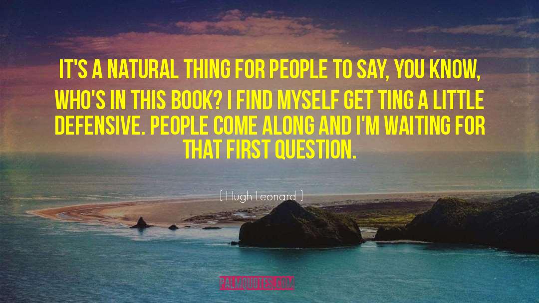 Hugh Leonard Quotes: It's a natural thing for