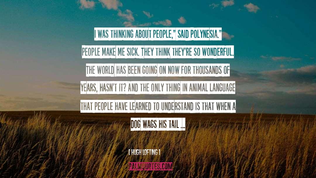 Hugh Lofting Quotes: I was thinking about people,