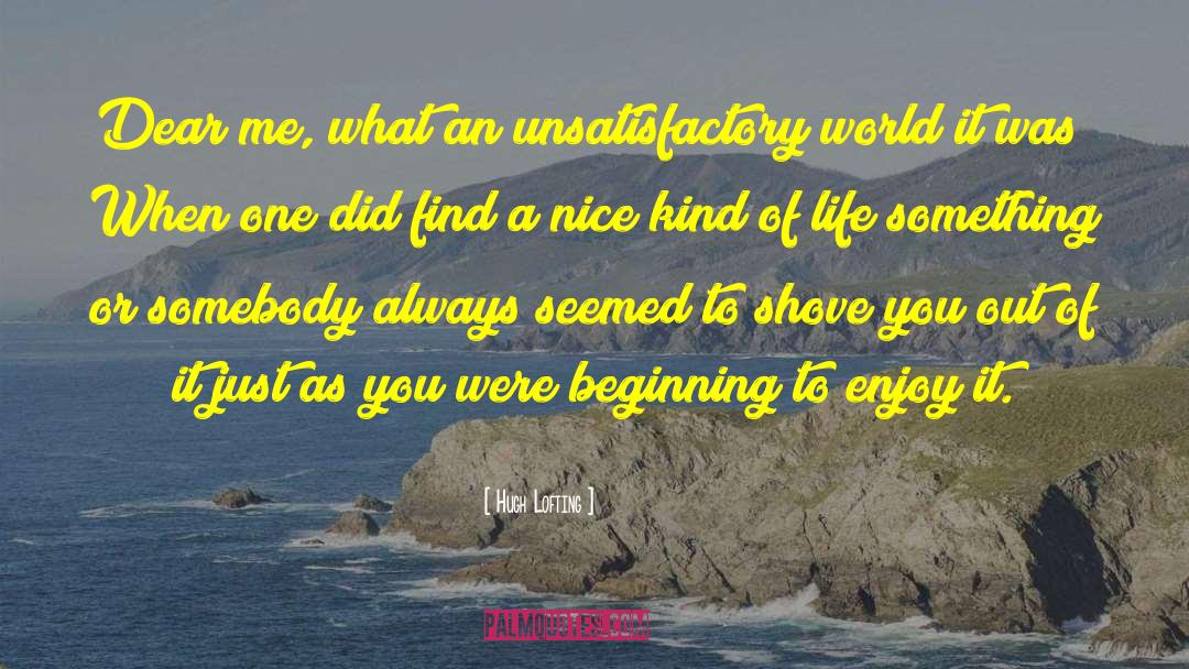 Hugh Lofting Quotes: Dear me, what an unsatisfactory