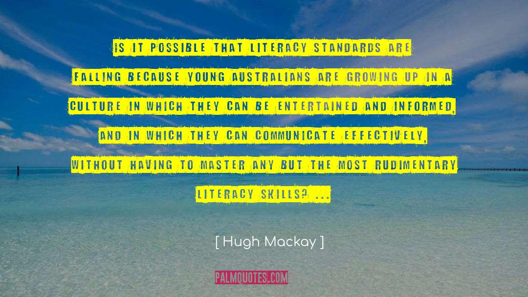 Hugh Mackay Quotes: Is it possible that literacy