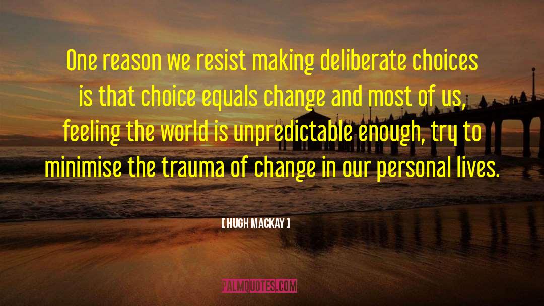 Hugh Mackay Quotes: One reason we resist making
